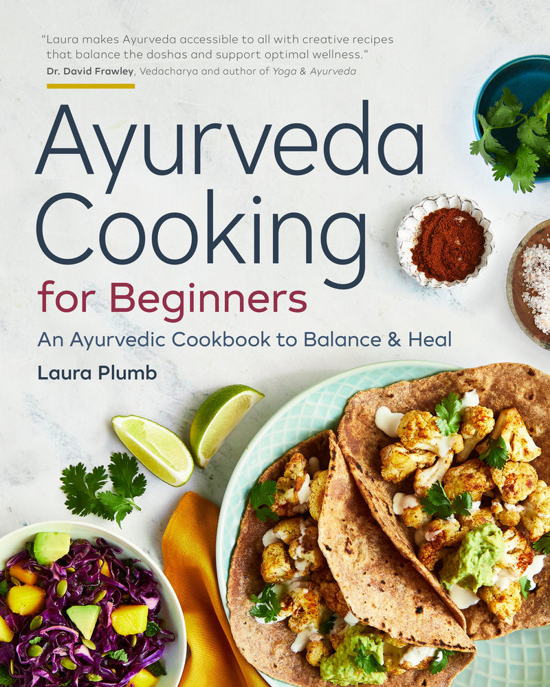 Ayurveda Cooking for Beginners An Ayurvedic Cookbook to Balance and Heal