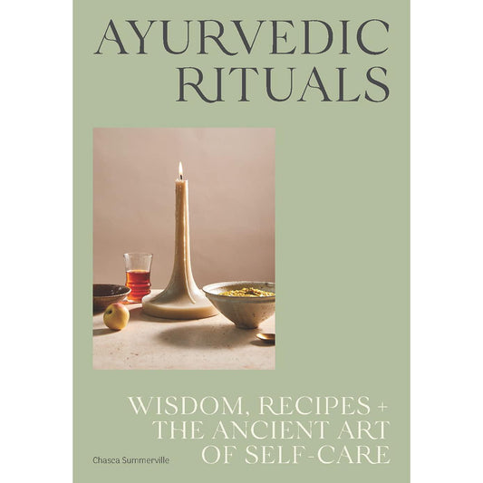 Ayurvedic Rituals - Wisdom, Recipes and the Ancient Art of Self-Care