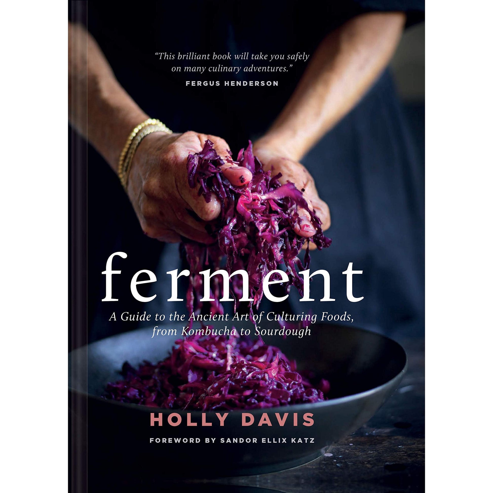 Ferment: A Guide to the Ancient Art of Culturing Foods, from Kombucha to Sourdough (Fermented Foods Cookbooks, Food Preservation, Fermenting Recipes)