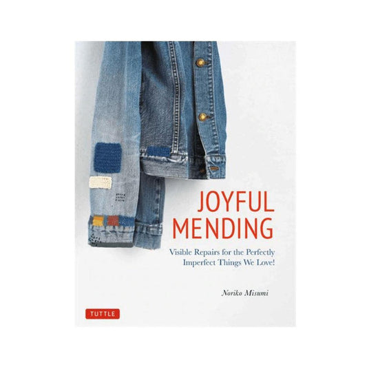 Joyful Mending - Visible Repairs for the Perfectly Imperfect Things We Love - by Noriko Misumi