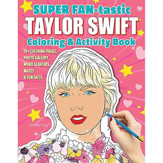 SUPER FAN-tastic Taylor Swift Coloring & Activity Book: 30+ Coloring Pages, Photo Gallery, Word Searches, Mazes, & Fun Facts