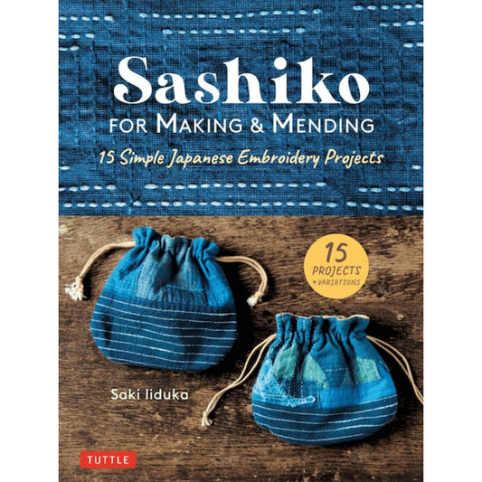 Sashiko for Making & Mending - 15 Simple Japanese Embroidery Projects