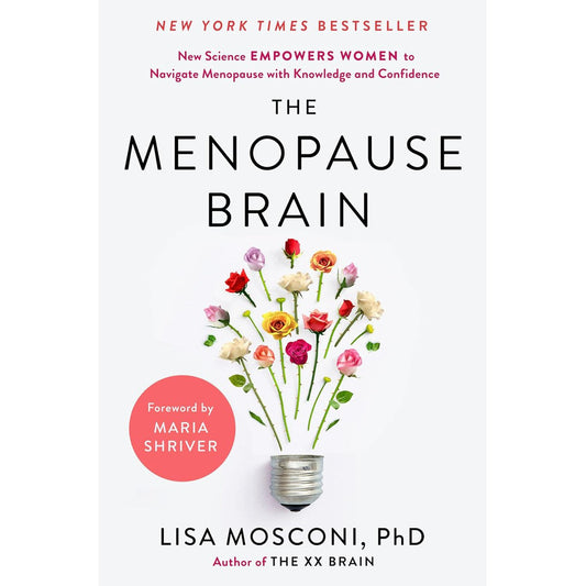 The Menopause Brain: New Science Empowers Women to Navigate the Pivotal Transition with Knowledge and Confidence